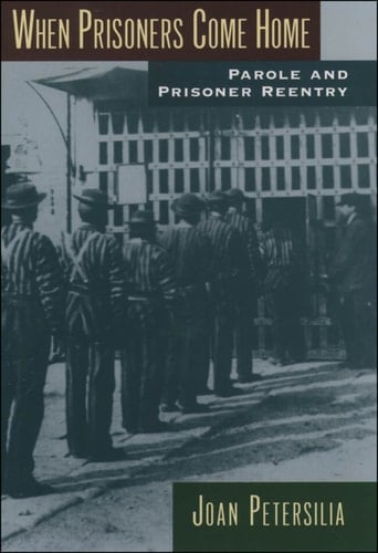 When Prisoners Come Home: Parole and Prisoner Reentry (Studies in Crime and Public Policy)