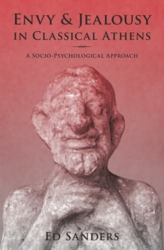 Envy and Jealousy in Classical Athens: A Socio-Psychological Approach (Emotions of the Past)
