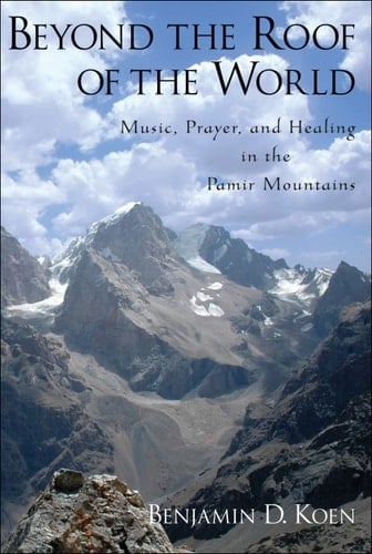 Beyond the Roof of the World: Music, Prayer, and Healing in the Pamir Mountains