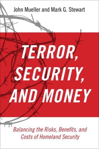 Terror, Security, and Money: Balancing the Risks, Benefits, and Costs of Homeland Security