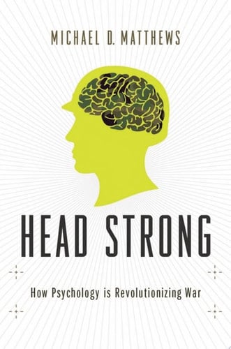 Head Strong: How Psychology Is Revolutionizing War