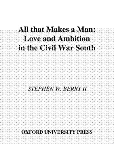 All that Makes a Man: Love and Ambition in the Civil War South