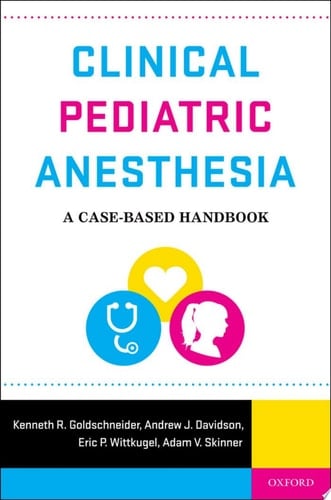 Clinical Pediatric Anesthesia: A Case-Based Handbook