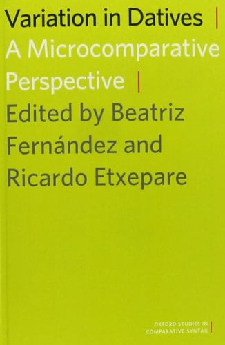 Variation in Datives: A Microcomparative Perspective (Oxford Studies in Comparative Syntax)