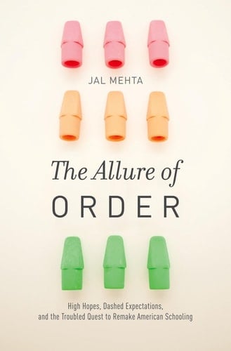 The Allure of Order High Hopes, Dashed Expectations, and the Troubled Quest to Remake American Schooling