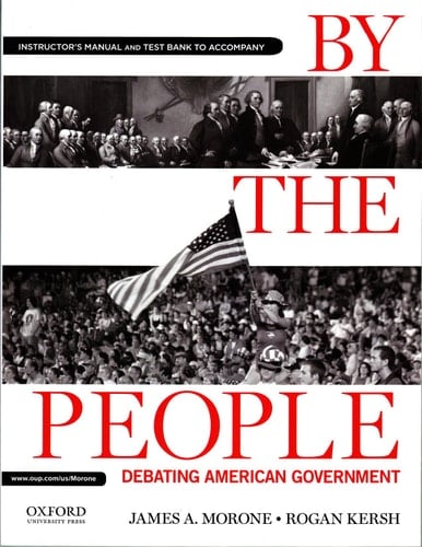 Instructor's Manual and Test Bank to Accompany By The People Debating American Government