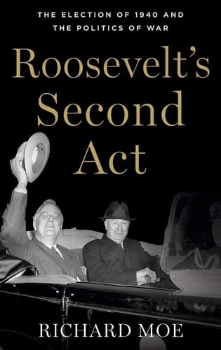 Roosevelt's Second Act The Election of 1940 and the Politics of War