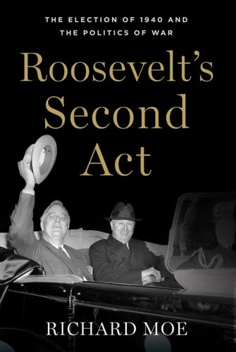 Roosevelt's Second Act: The Election of 1940 and the Politics of War (Pivotal Moments in American History)