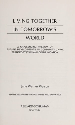 Living together in tomorrow's world: A challenging preview of future developments in community living, transportation, and communication