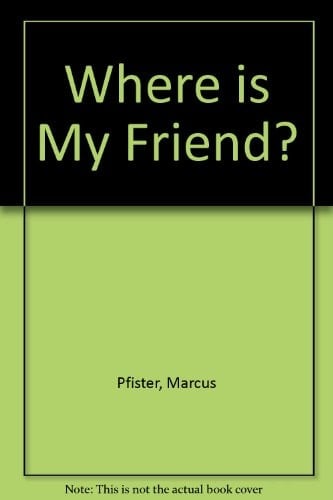 Where Is My Friend?