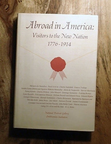 Abroad in America: Visitors to the new nation, 1776-1914