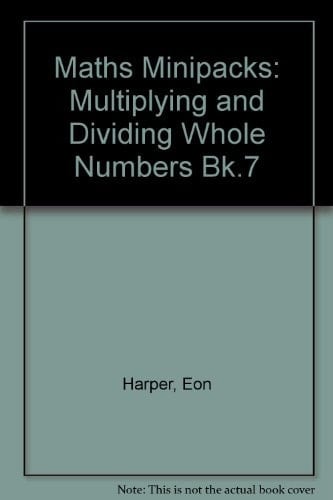 Maths Minipacks: Multiplying and Dividing Whole Numbers Bk.7 (Maths minipacks)