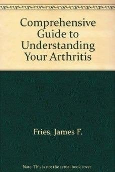 Arthritis A Comprehensive Guide to Understanding Your Arthritis (Revised Edition)