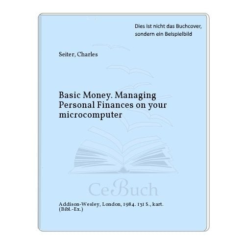 Basic Money: Managing Personal Finances on Your Microcomputer (Addison-Wesley Series in Biology)
