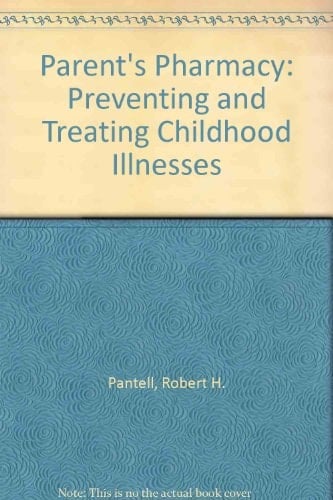 The Parent's Pharmacy: Preventing and Treating Childhood Illnesses