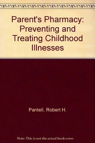 The Parent's Pharmacy: Preventing and Treating Childhood Illnesses