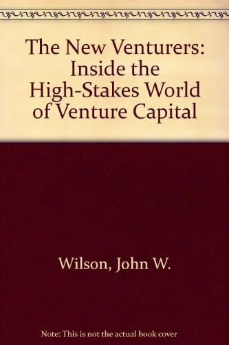 The New Venturers: Inside the High-Stakes World of Venture Capital
