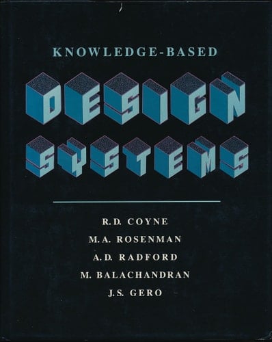 Knowledge-Based Design Systems (The Teknowledge Series in Knowledge Engineering)