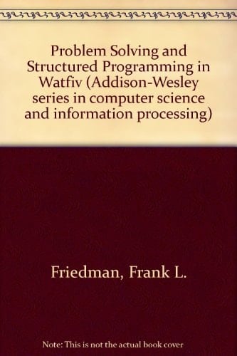 Problem Solving and Structured Programming in Watfiv