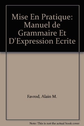 Mise En Pratique: Manuel de Grammaire Et D'Expression Ecrite