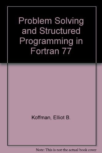 Problem Solving and Structured Programming in FORTRAN 77