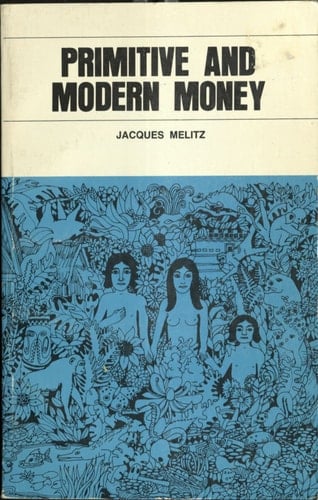 Primitive and modern money: An interdisciplinary approach (Addison-Wesley modular program in anthropology)