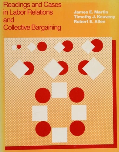 Readings and Cases in Labor Relations and Collective Bargaining