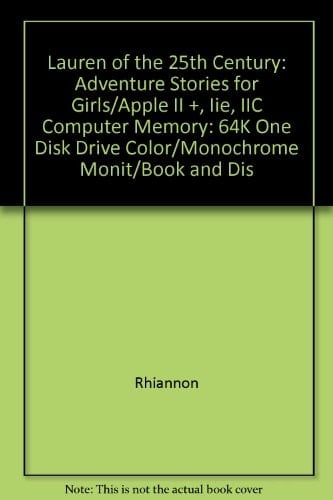 Lauren of the 25th Century: Adventure Stories for Girls/Apple II +, Iie, IIC Computer Memory: 64K One Disk Drive Color/Monochrome Monit/Book and Dis