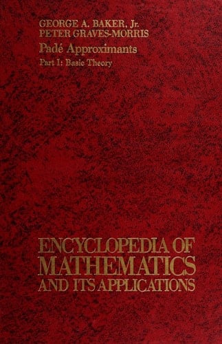Pade Approximants. Part 1: Basic Theory (Encyclopedia of Mathematics and Its Applications)