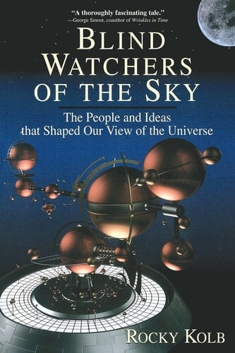 Blind Watchers Of The Sky: The People And Ideas That Shaped Our View Of The Universe (Helix Book)