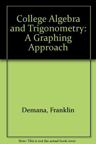 College Algebra and Trigonometry: A Graphing Approach