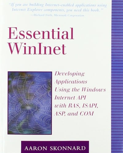 Essential Wininet: Developing Applications Using the Windows Internet Api With Ras, Isapi, Asp, and Com