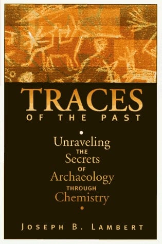 Traces Of The Past: Unraveling The Secrets Of Archaeology Through Chemistry (Helix Books)