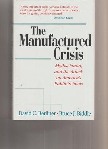 The Manufactured Crisis: Myths, Fraud, And The Attack On America's Public Schools