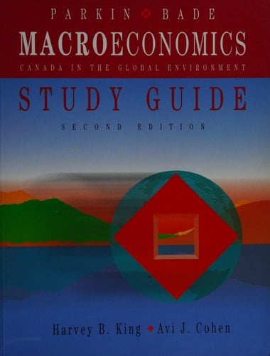 Parkin Study Guide for Macro-Economics : Canada in the Global Environment