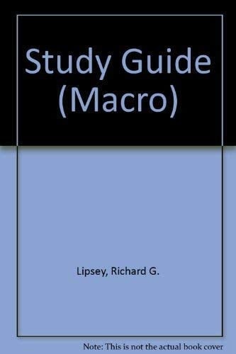 Study Guide to Accompany Lipsey/Courant/Ragan Macroeconomics, Twelfth Edition