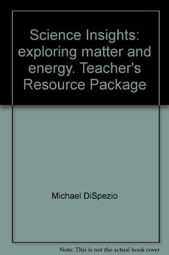 Science Insights: exploring matter and energy. Teacher's Resource Package