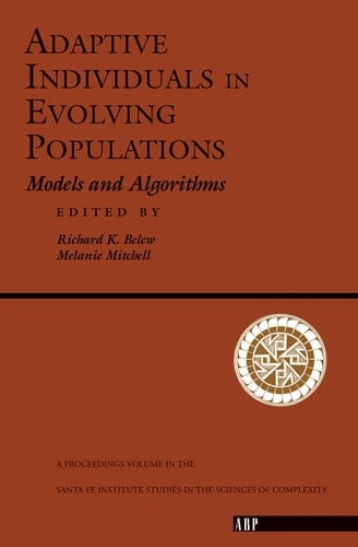 Adaptive Individuals in Evolving Populations: Models and Algorithms (Santa Fe Institute Studies in the Sciences of Complexity, Proceedings Vol 26)