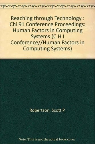 Human Factors in Computing Systems: Reaching Through Technology CHI '91 (CHI '91 Conference Proceedings)