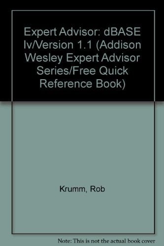 Expert Advisor: dBASE Iv/Version 1.1 (Addison Wesley Expert Advisor Series/Free Quick Reference Book)