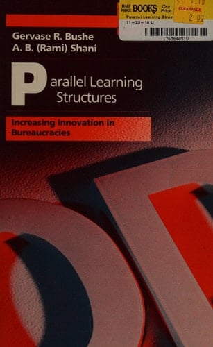 Parallel Learning Structures: Increasing Innovation in Bureaucracies (Addison-wesley Series on Organization Development)