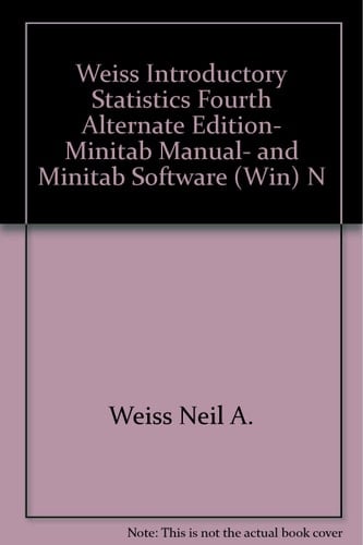Weiss Introductory Statistics Fourth Alternate Edition, Minitab Manual, and Minitab Software (Win) N