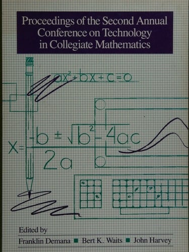 Proceedings of the Conference on Technology in Collegiate Mathematics: Teaching and Learning With Technology : Second Annual Conference