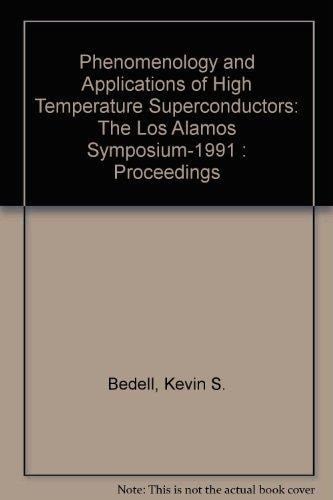 Phenomenology and Applications of High Temperature Superconductors: The Los Alamos Symposium-1991 : Proceedings