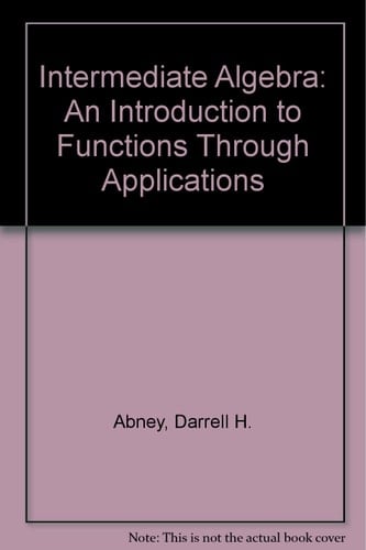 Intermediate Algebra: An Introduction to Functions Through Applications
