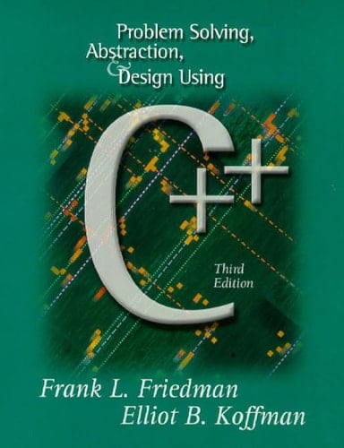 Problem Solving, Abstraction, and Design Using C++ (3rd Edition)
