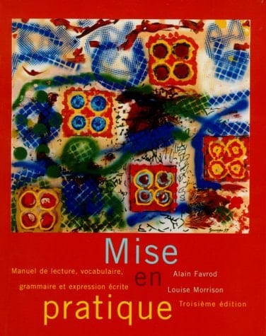 Mise en pratique: Manuel de lecture, vocabulaire, grammaire et expression écrite (3rd Edition)