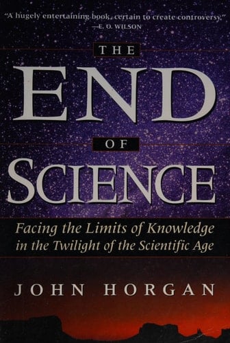The End Of Science: Facing The Limits Of Knowledge In The Twilight Of The Scientific Age (Helix Books)