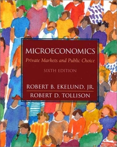 Microeconomics: Private Markets and Public Choice (6th Edition)