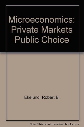 Microeconomics : Private Markets Public Choice